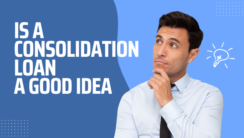 Is a Consolidation Loan a Good Idea